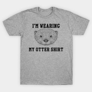 I'm Wearing My Otter Shirt T-Shirt